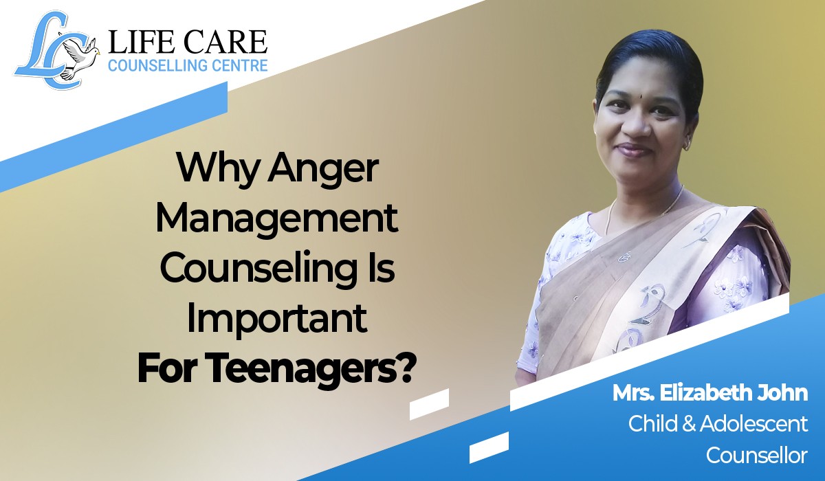 Why Anger Management Counseling Is Important For Teenagers? - Life Care Counselling Centre