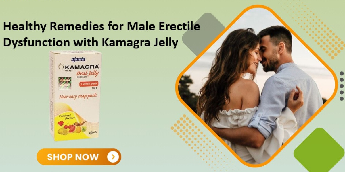 Healthy Remedies for Male Erectile Dysfunction with Kamagra Jelly