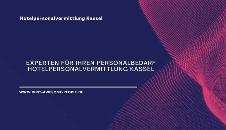 Rent Awesome People — Experten für Ihren Personalbedarf Hotelpersonalvermittlung Kassel