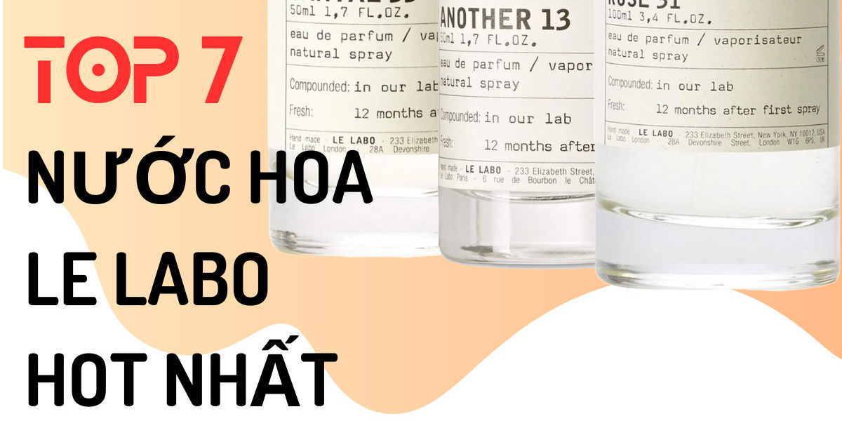 Khám Phá Top 7 Chai Nước Hoa Le Labo Hot Nhất