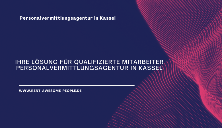 Rent Awesome People — Ihre Lösung für qualifizierte Mitarbeiter Personalvermittlungsagentur in Kassel