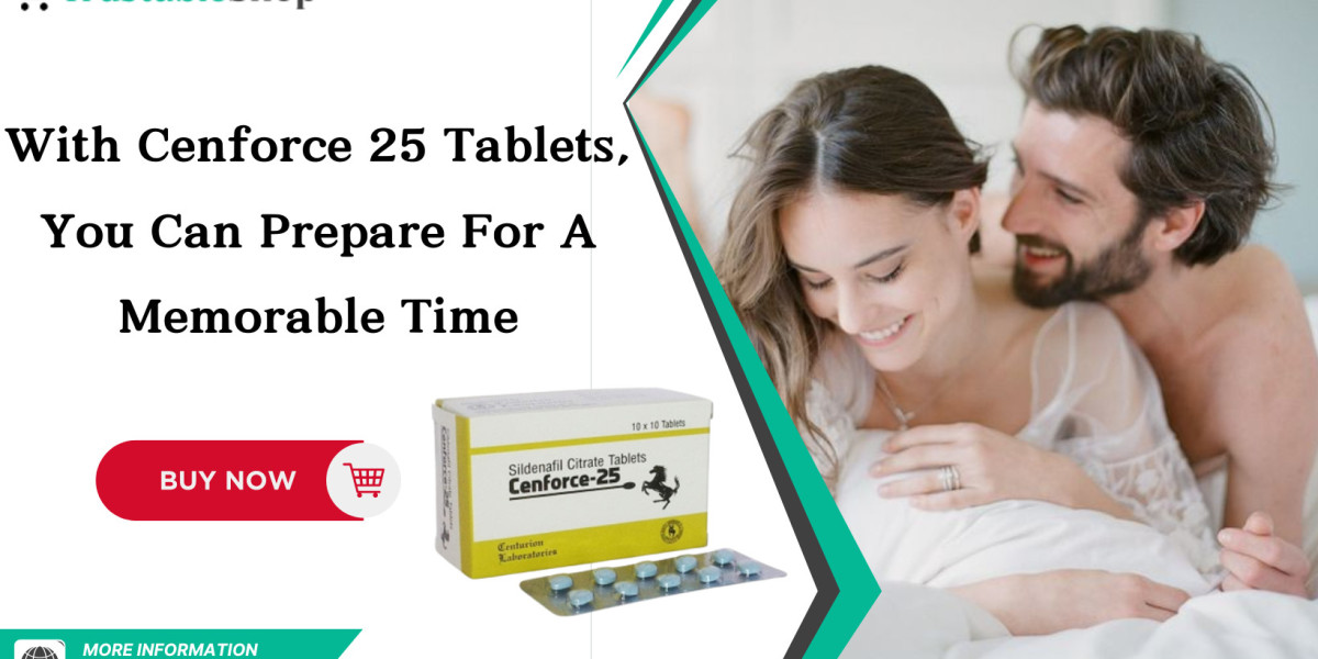 With Cenforce 25 Tablets, You Can Prepare for a Memorable Time