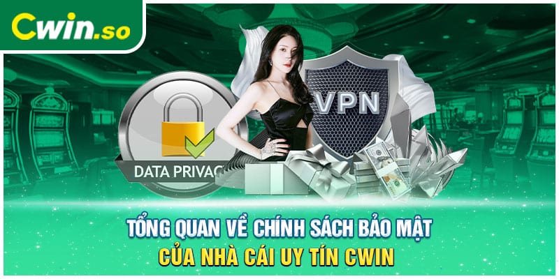 Tổng Quan Về Chính Sách Bảo Mật Của Nhà Cái Uy Tín CWIN 