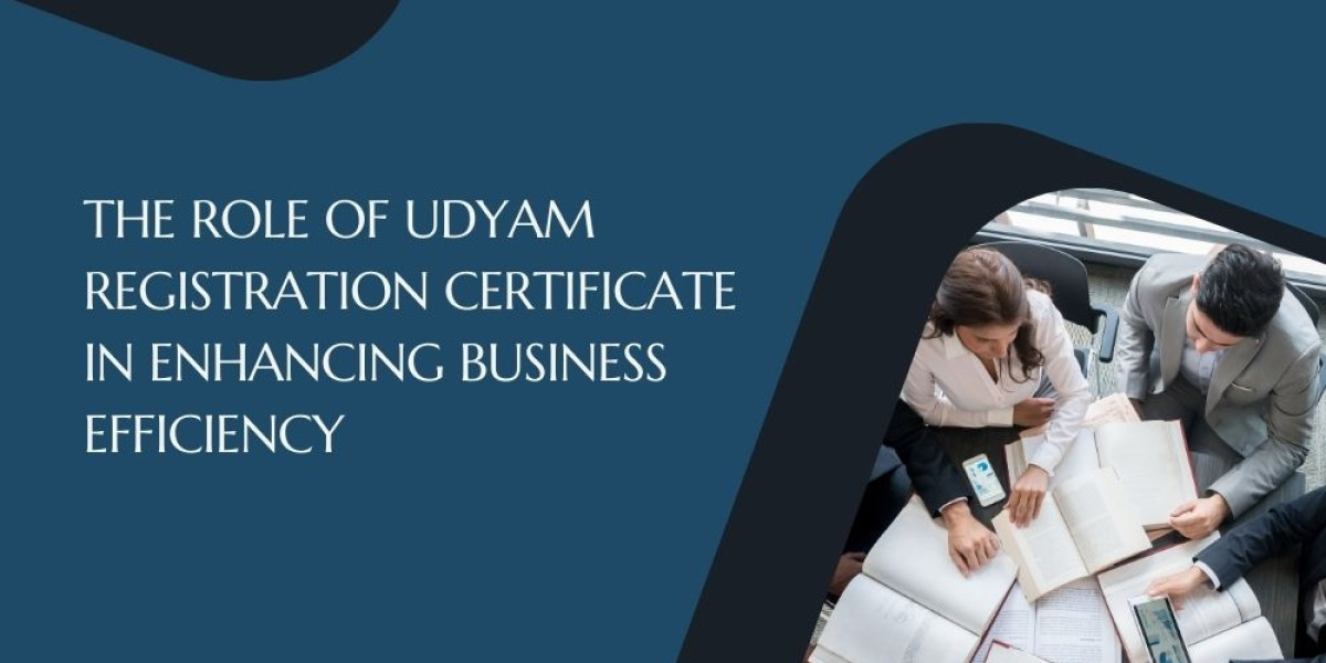 The Role of Udyam Registration Certificate in Enhancing Business Efficiency