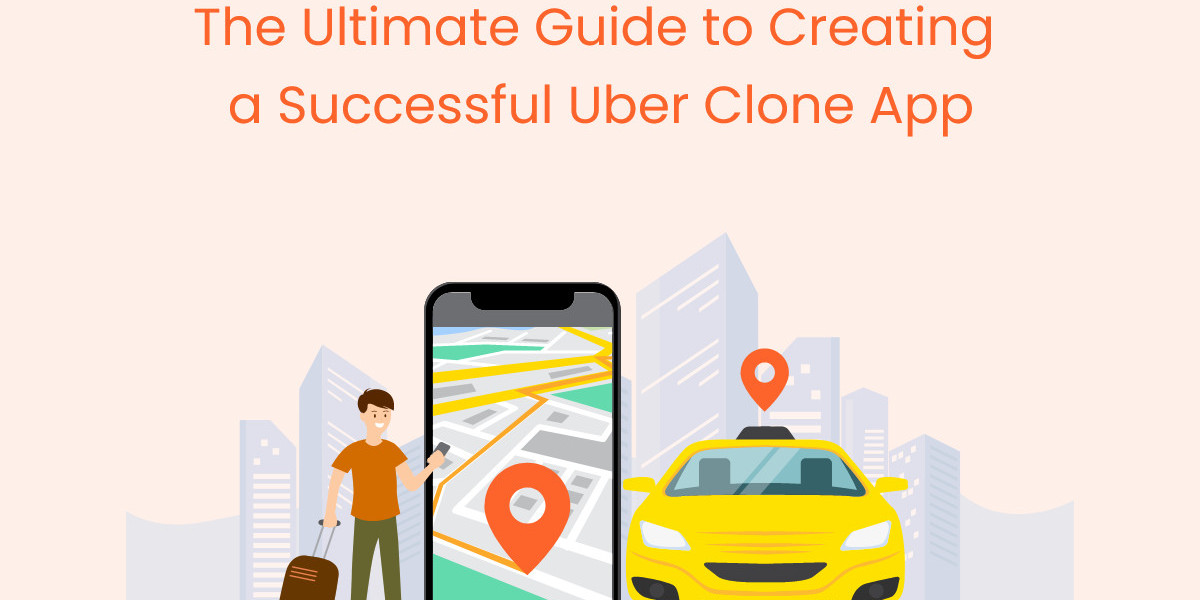 The Ultimate Guide to Building a Successful Uber Clone App