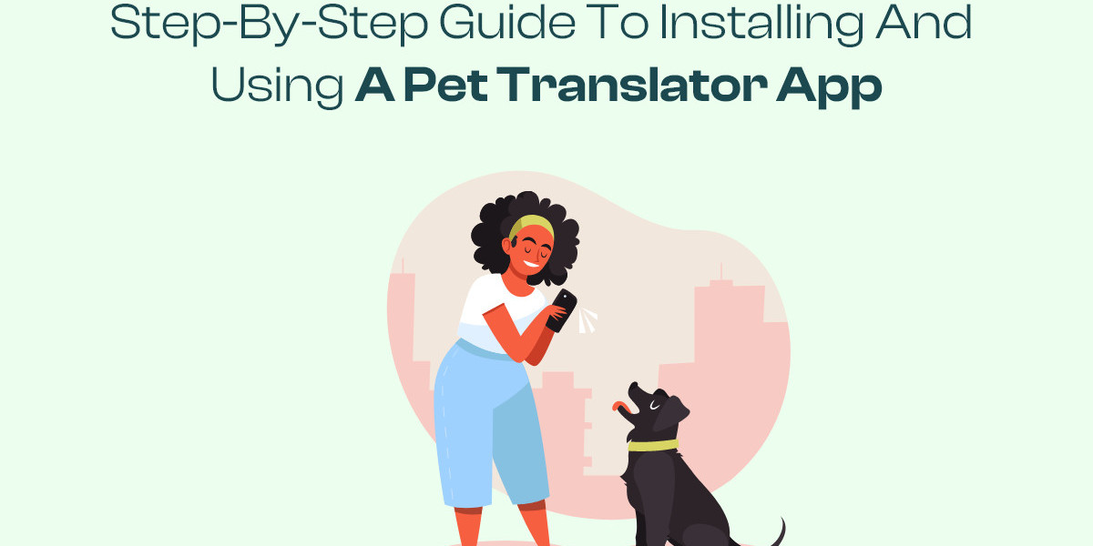 Step-by-Step Guide to Installing and Using a Pet Translator App