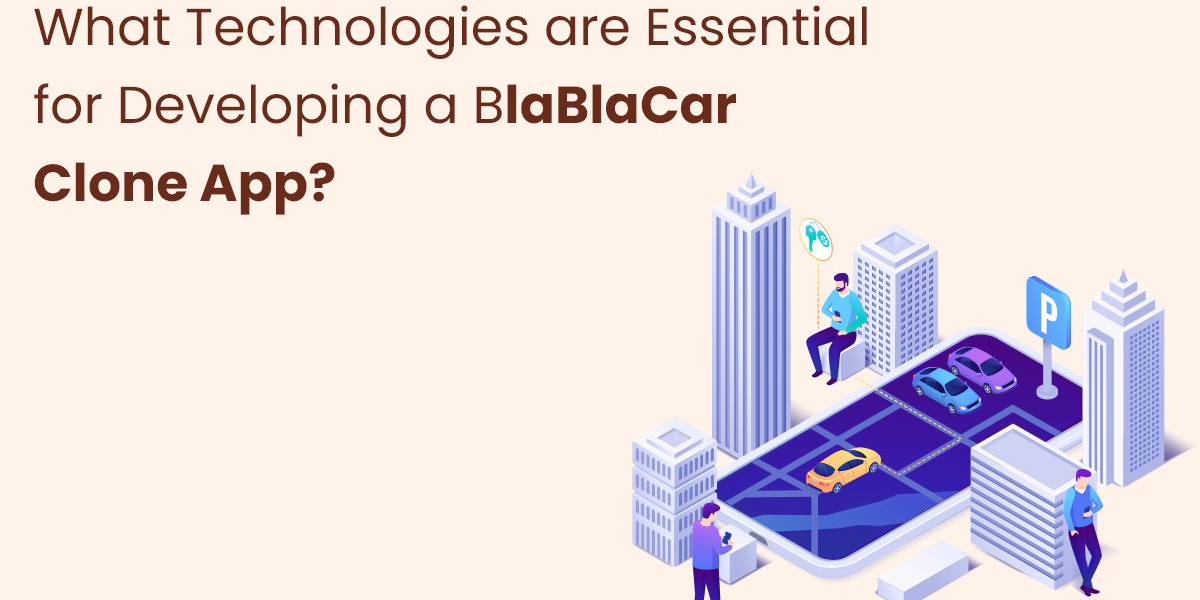 What Technologies are Essential for Developing a BlaBlaCar Clone App?