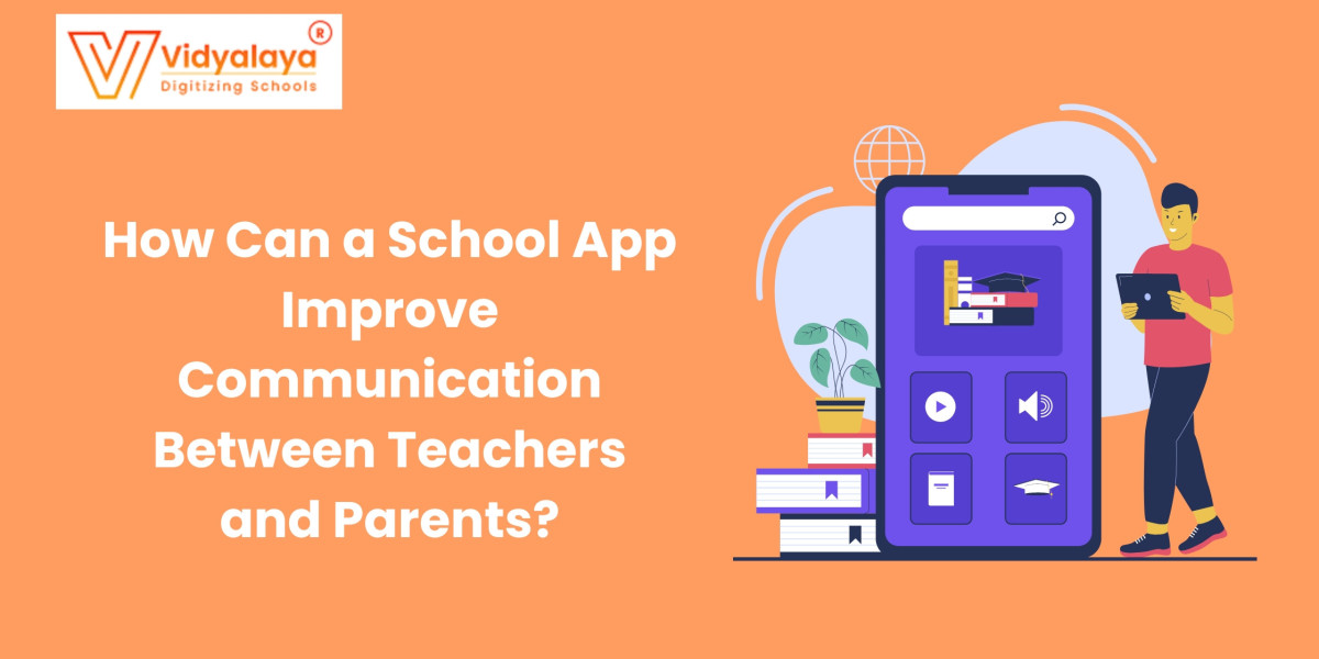 How Can a School App Improve Communication Between Teachers and Parents?