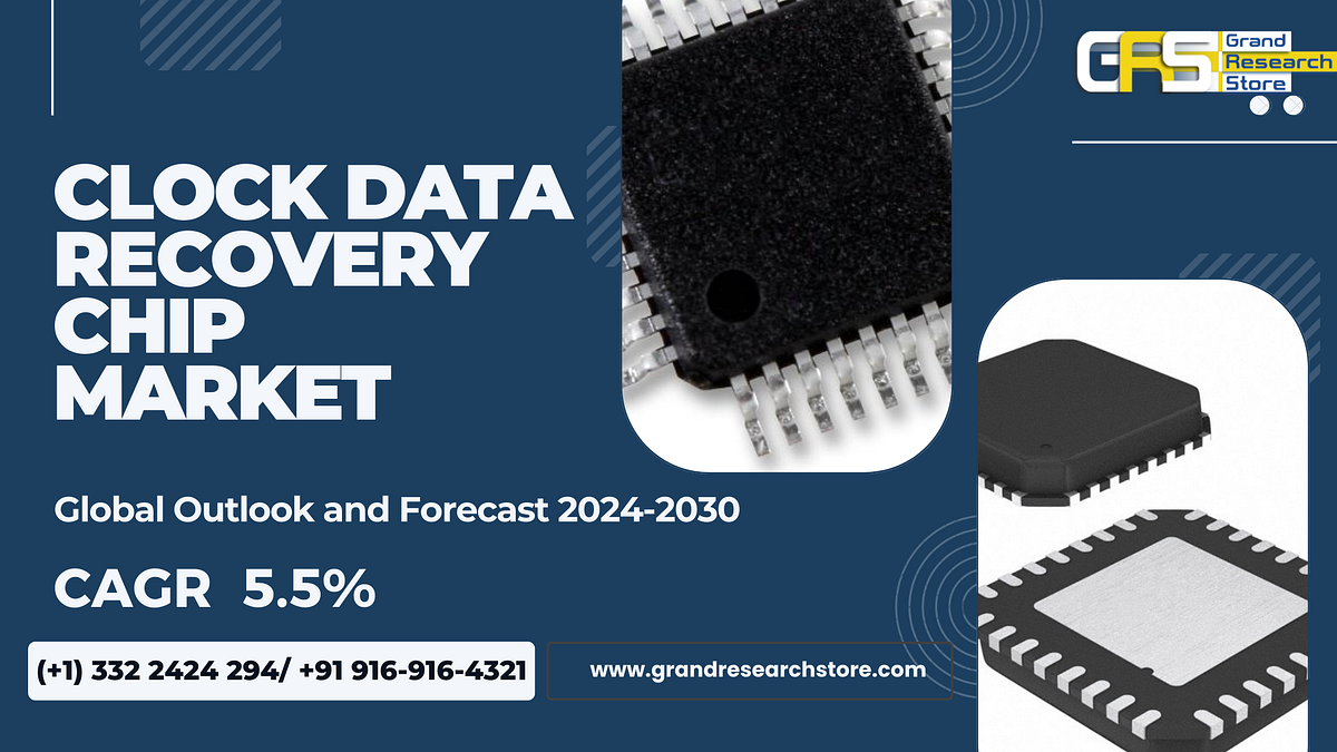 Clock Data Recovery Chip Market, Global Outlook and Forecast 2024–2030 - Naikdipti - Medium