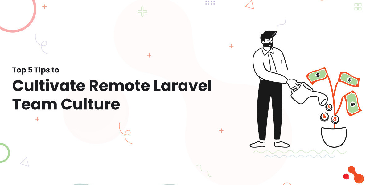 Top 5 Tips to Cultivate Remote Laravel Team Culture