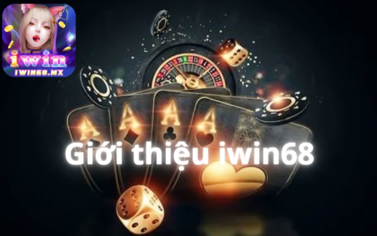 Giới thiệu iwin68 - Hành trình khám phá thế giới cá cược trực tuyến