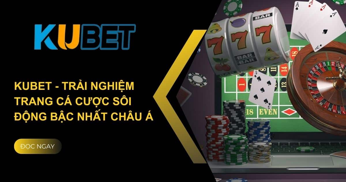 KUBET - Trang Chủ KUBET88 - Đăng Nhập & Đăng Ký KU BET 2024