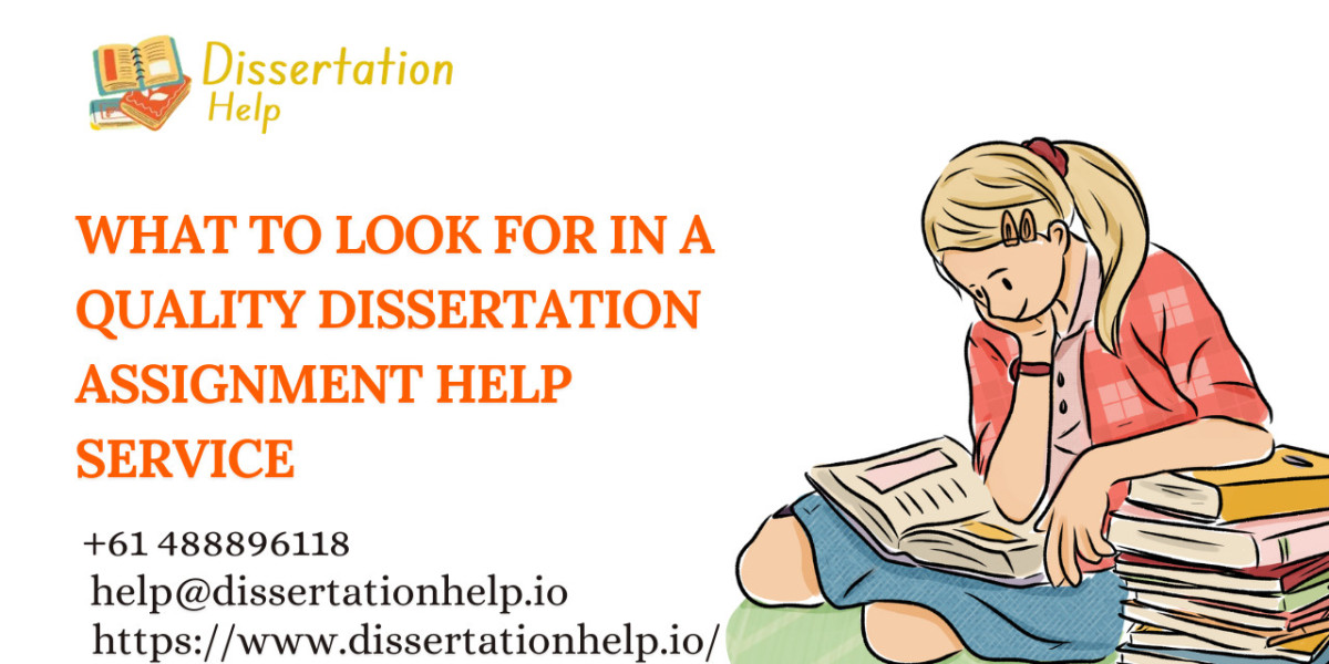 What to Look for in a Quality Dissertation Assignment Help Service