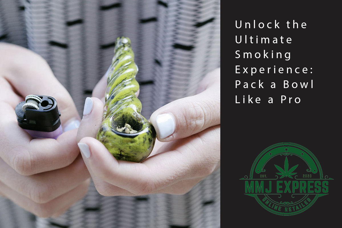 Unlock the Ultimate Smoking Experience: Pack a Bowl Like a Pro - MMJ Express