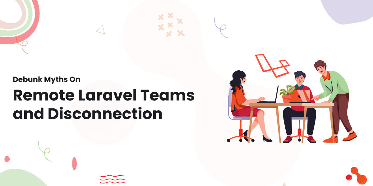 Debunk Myths On Remote Laravel Teams and Disconnection