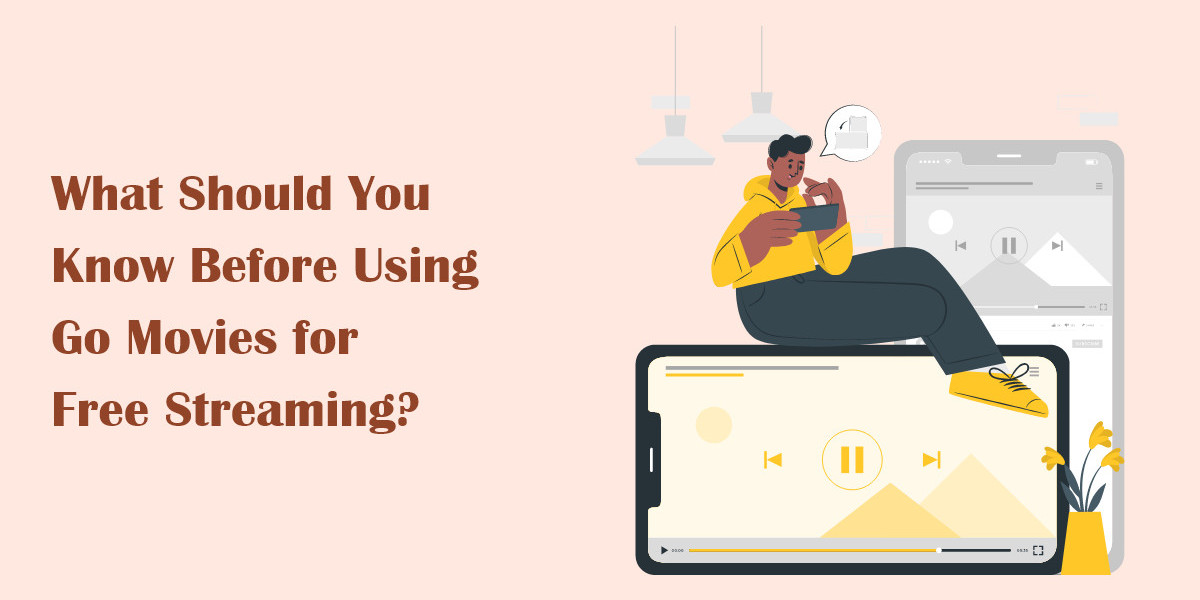 What Should You Know Before Using Go Movies for Free Streaming?