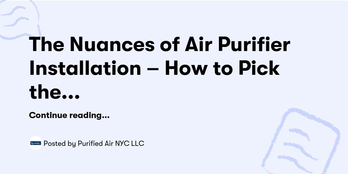The Nuances of Air Purifier Installation – How to Pick the Right Experts! — Purified Air NYC LLC - Buymeacoffee