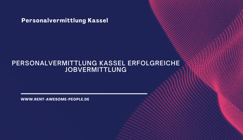 Personalvermittlung Kassel erfolgreiche Jobvermittlung – Rent Awesome People