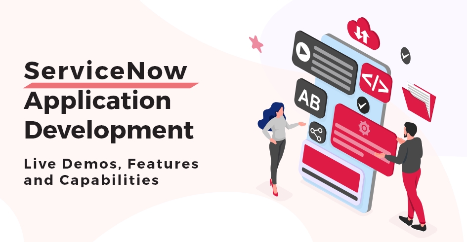 ServiceNow Application Development: Live Demos, Features and Capabilities