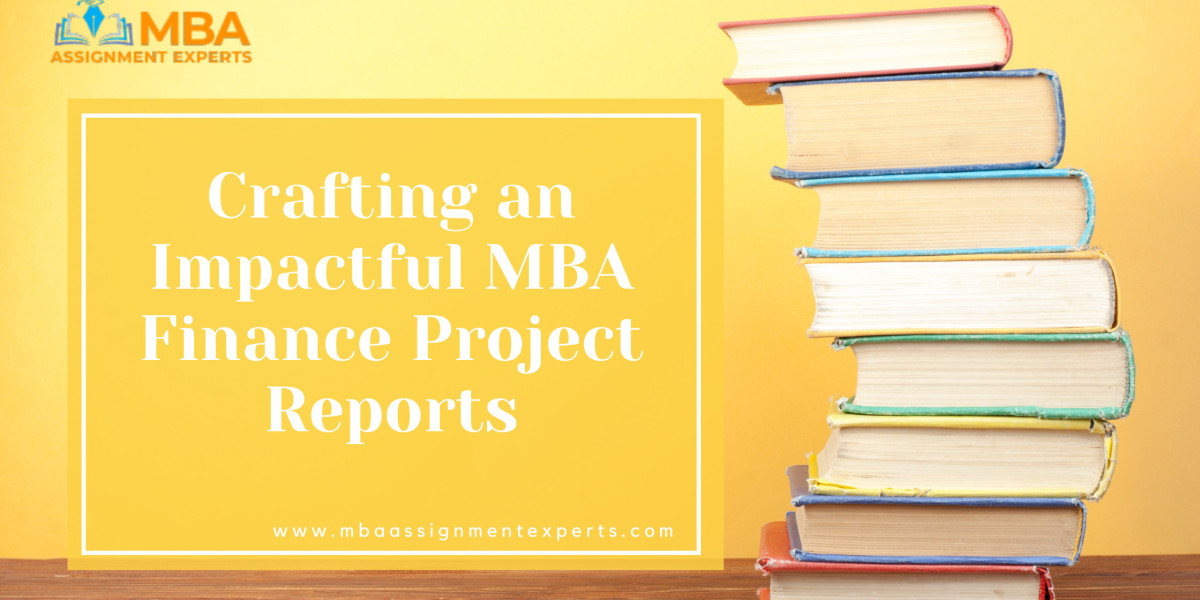 Essential Tips for Crafting an Impactful MBA Finance Project Reports