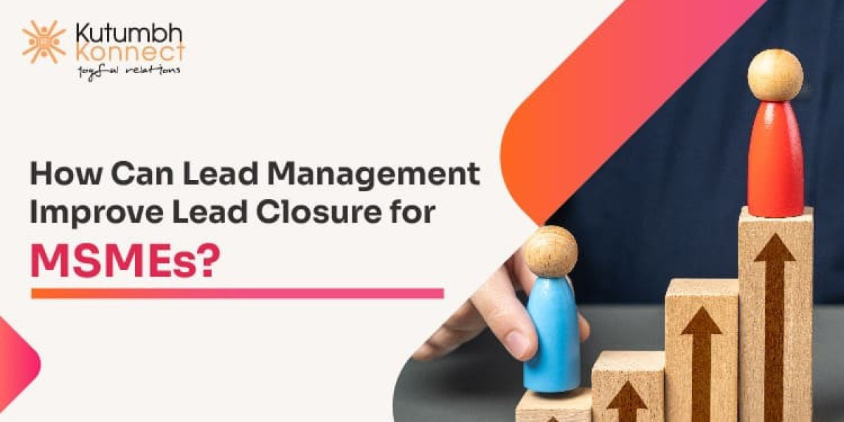 How Can Lead Management Improve Lead Closure for MSME Businesses?