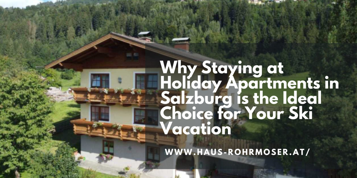 Why Staying at Holiday Apartments in Salzburg is the Ideal Choice for Your Ski Vacation