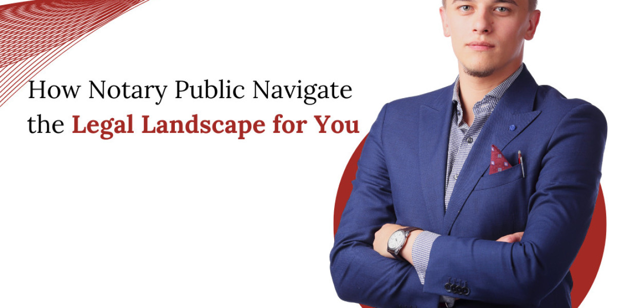 How Notary Public Navigate the Legal Landscape for You