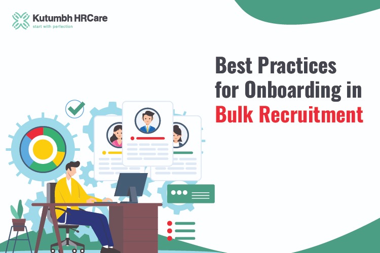 Best Practices for Onboarding in Bulk Recruitment – Staffing Company in India | Staffing Services – Kutumbh HRCare