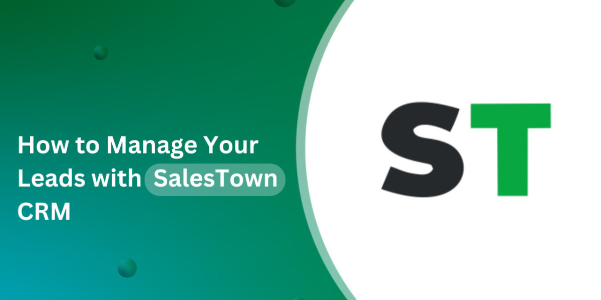 How to Manage Your Leads with SalesTown CRM