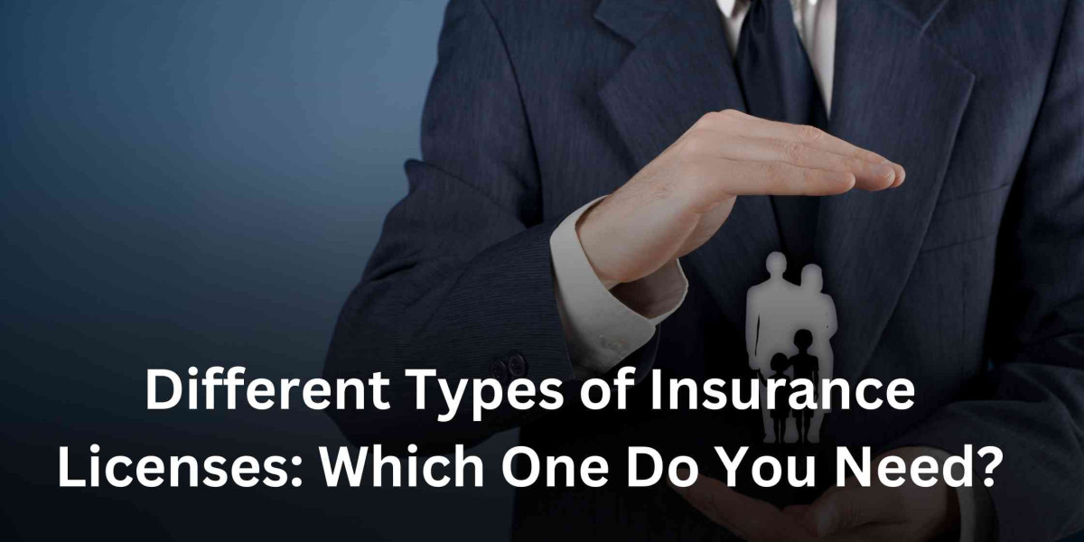 Different Types of Insurance Licenses: Which One Do You Need?