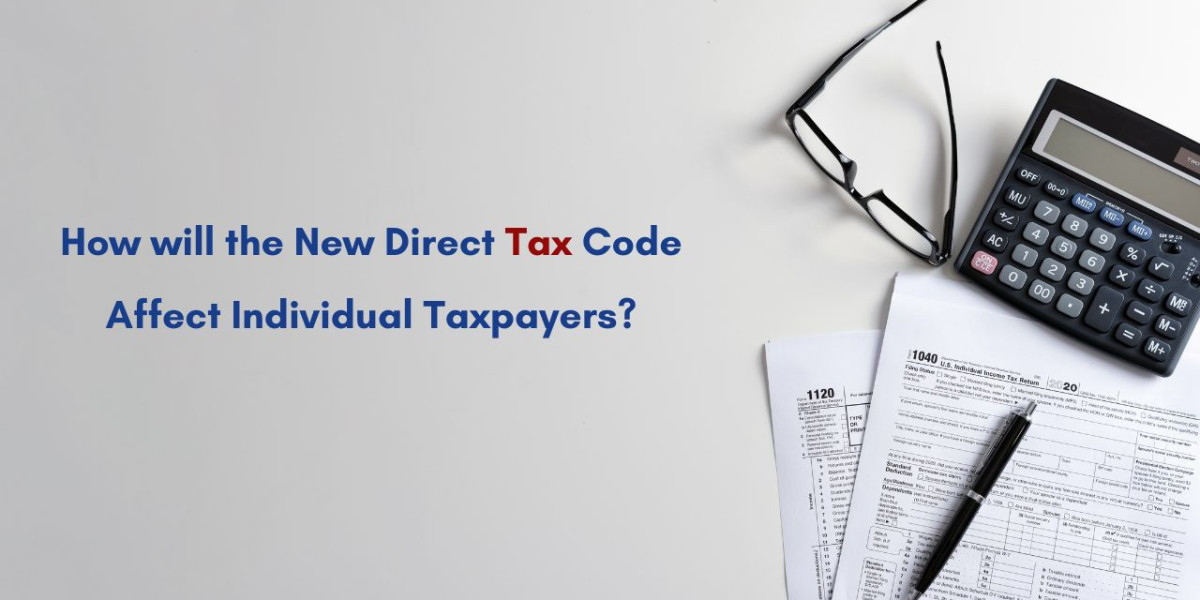 How will the New Direct Tax Code Affect Individual Taxpayers?