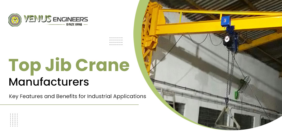 Top Jib Crane Manufacturers: Key Features and Benefits for Industrial Applications – Venus Engineers