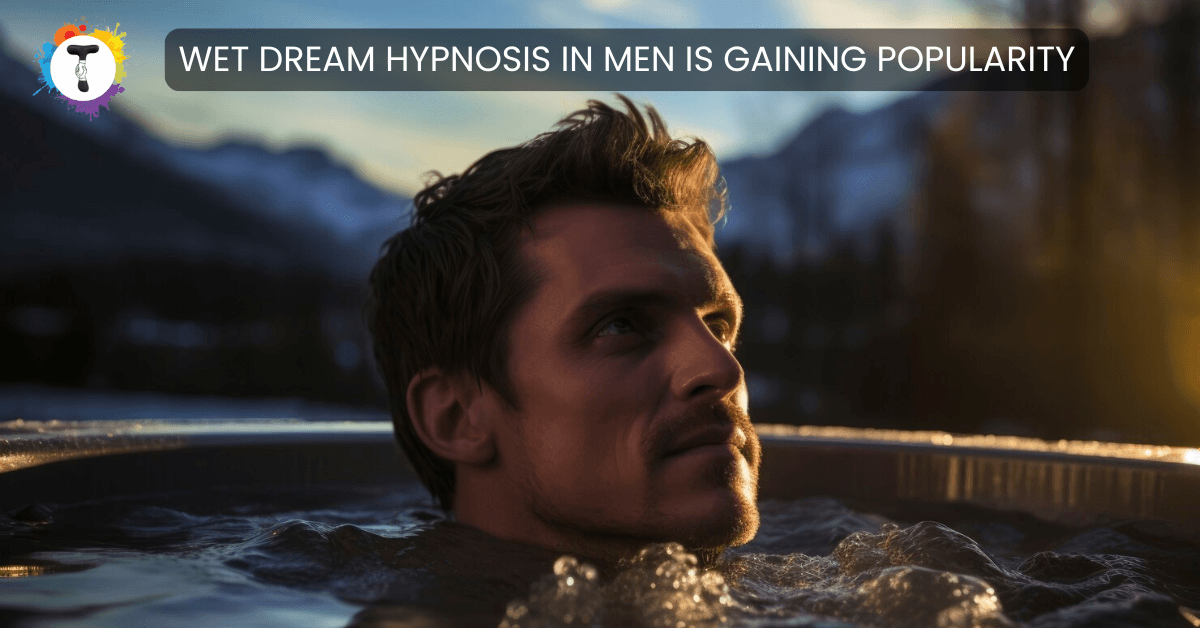 Why Wet Dream Hypnosis in Men Is Gaining Popularity for Self-Exploration