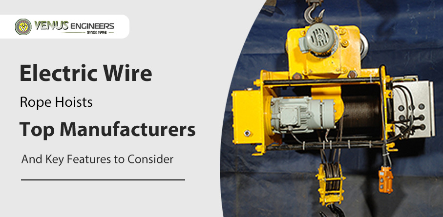 Electric Wire Rope Hoists: Top Manufacturers and Key Features to Consider