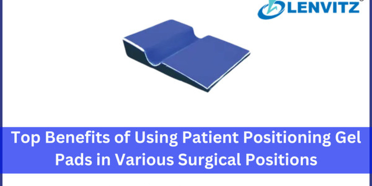 Top Benefits of Using Patient Positioning Gel Pads in Various Surgical Positions