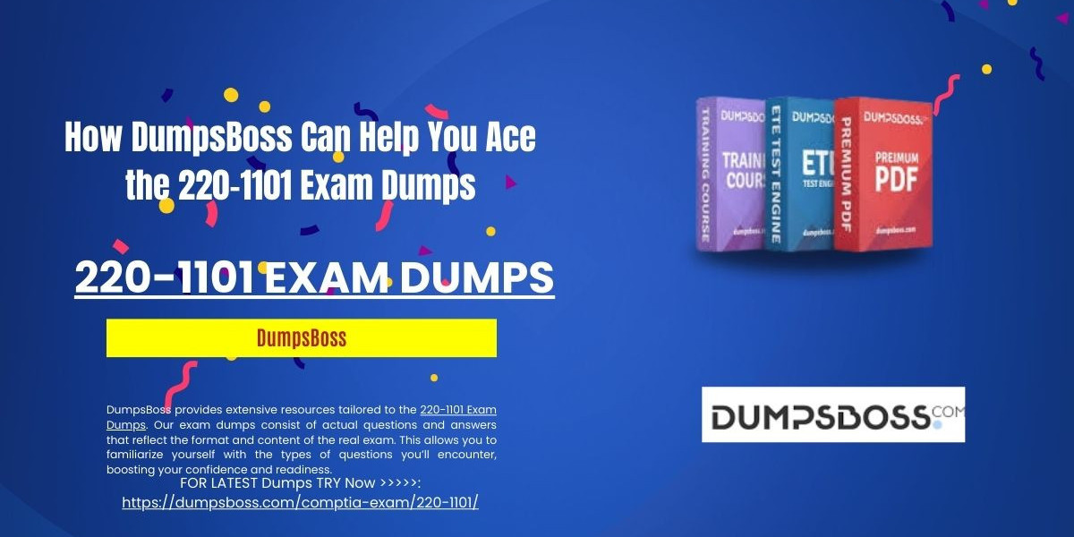 How DumpsBoss Helps You Tackle the 220-1101 Exam Dumps