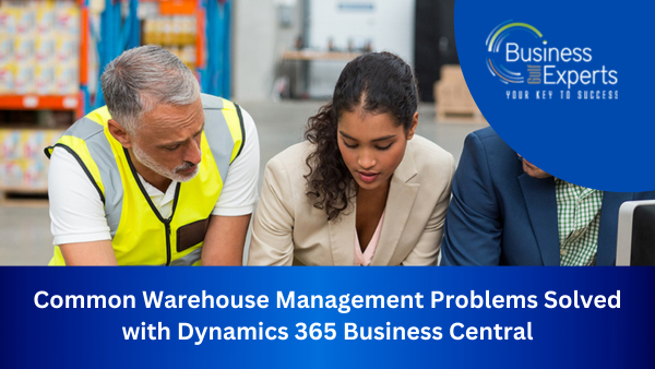 Warehouse Management Problems Solved with Dynamics 365 Business Central