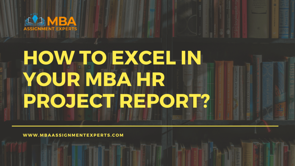 Expert Advice and Insights: How to Excel in Your MBA HR Project Report -