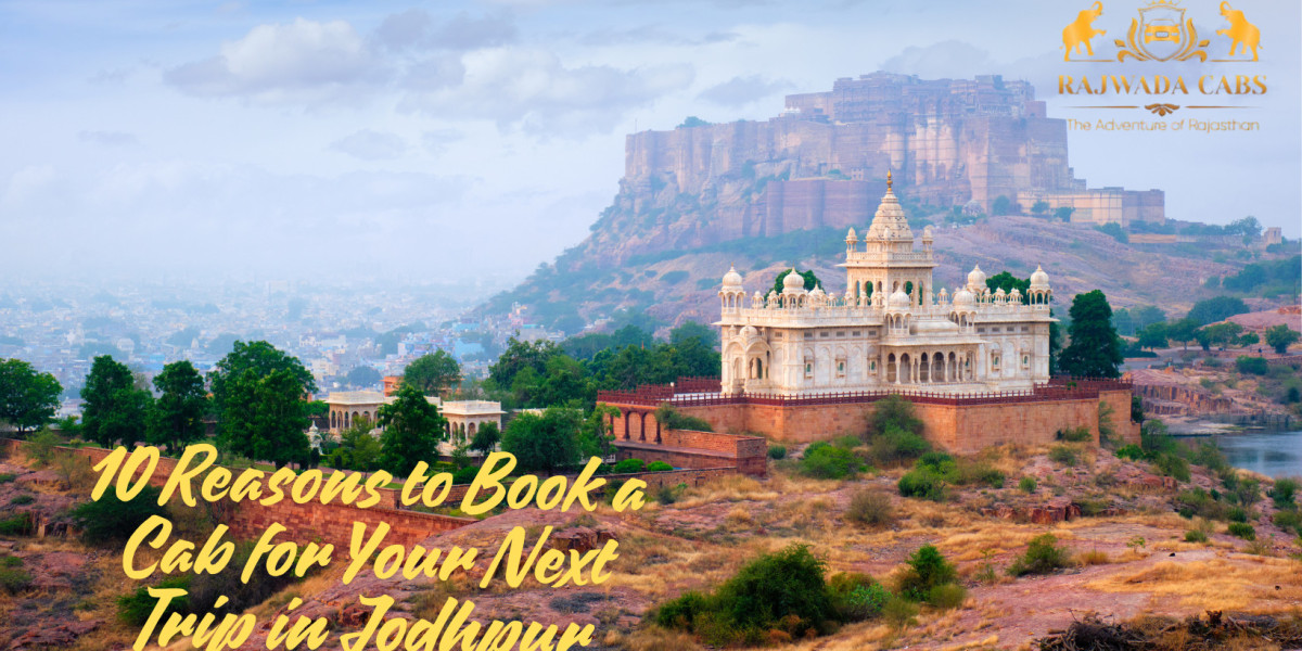 10 Reasons to Book a Cab for Your Next Trip in Jodhpur