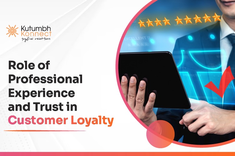 Role of Professional Experience and Trust in Customer Loyalty – Kutumbh Konnect