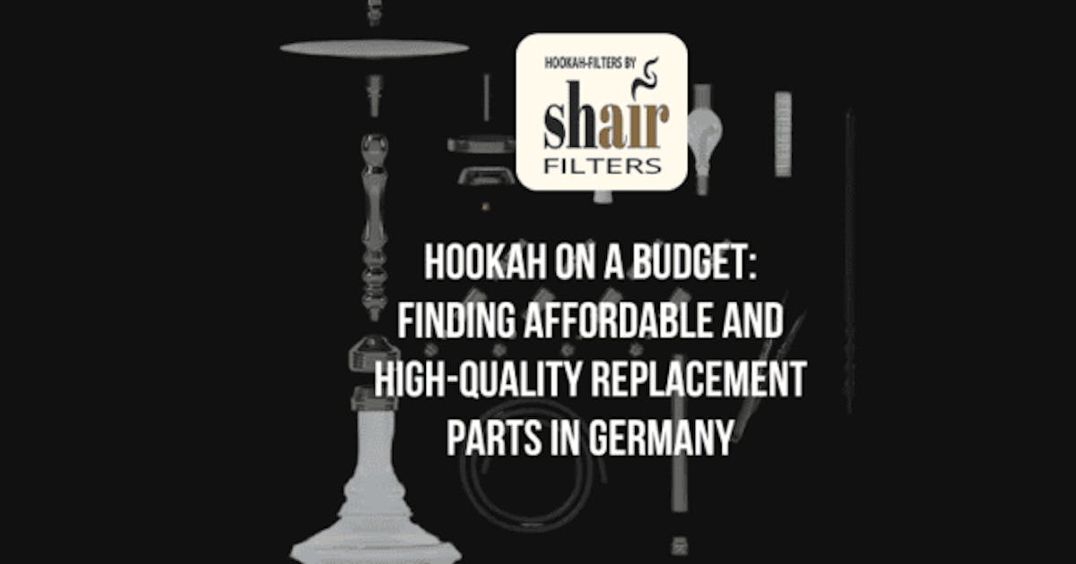 Hookah on a Budget: Finding Affordable and High-Quality Replacement Parts in Germany