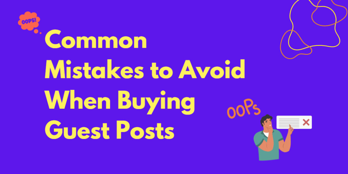 Common Mistakes to Avoid When Buying Guest Posts