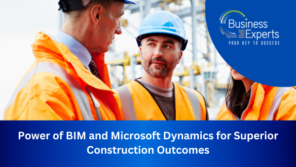 Power of BIM and Microsoft Dynamics for Superior Construction Outcomes