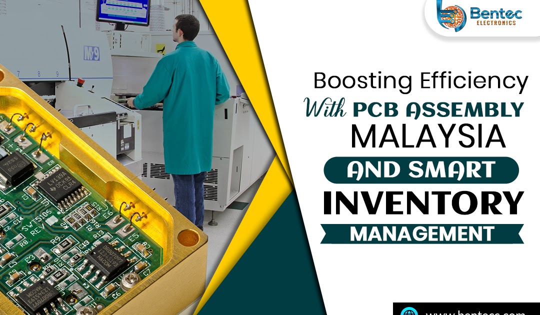 Boosting Efficiency with PCB Assembly Malaysia and Smart Inventory Management