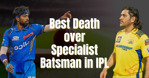 Who is the Best Death over Specialist Batsman in IPL?