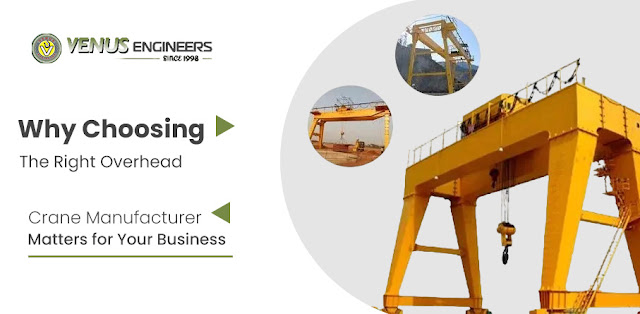 Why Choosing the Right Overhead Crane Manufacturer Matters for Your Business