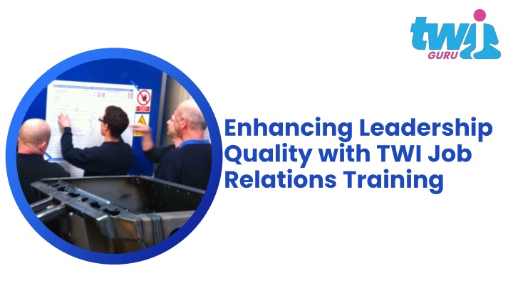 PPT - Enhancing Leadership Quality with TWI Job Relations Training PowerPoint Presentation - ID:13731662