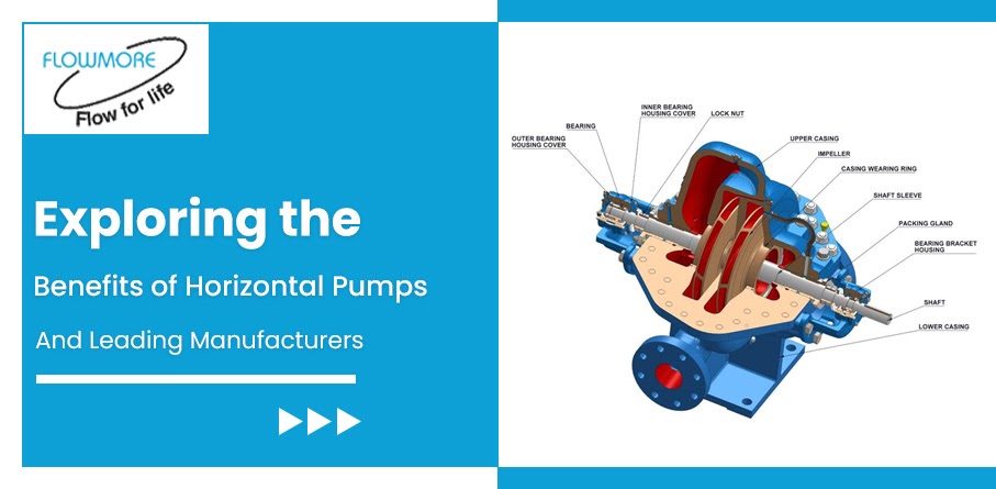 Exploring the Benefits of Horizontal Pumps and Leading Manufacturers