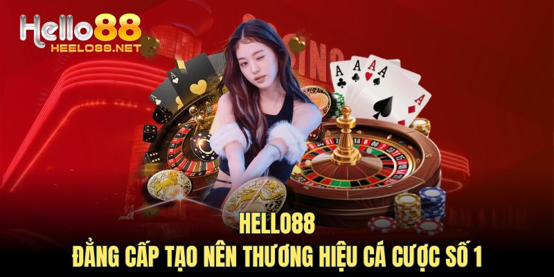 HELLO88 - Đẳng Cấp Tạo Nên Thương Hiệu Cá Cược Số 1