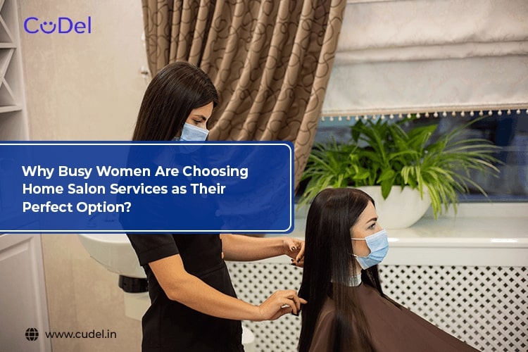Why Busy Women Are Choosing Home Salon Services as Their Perfect Option? – CuDel Delight Solution